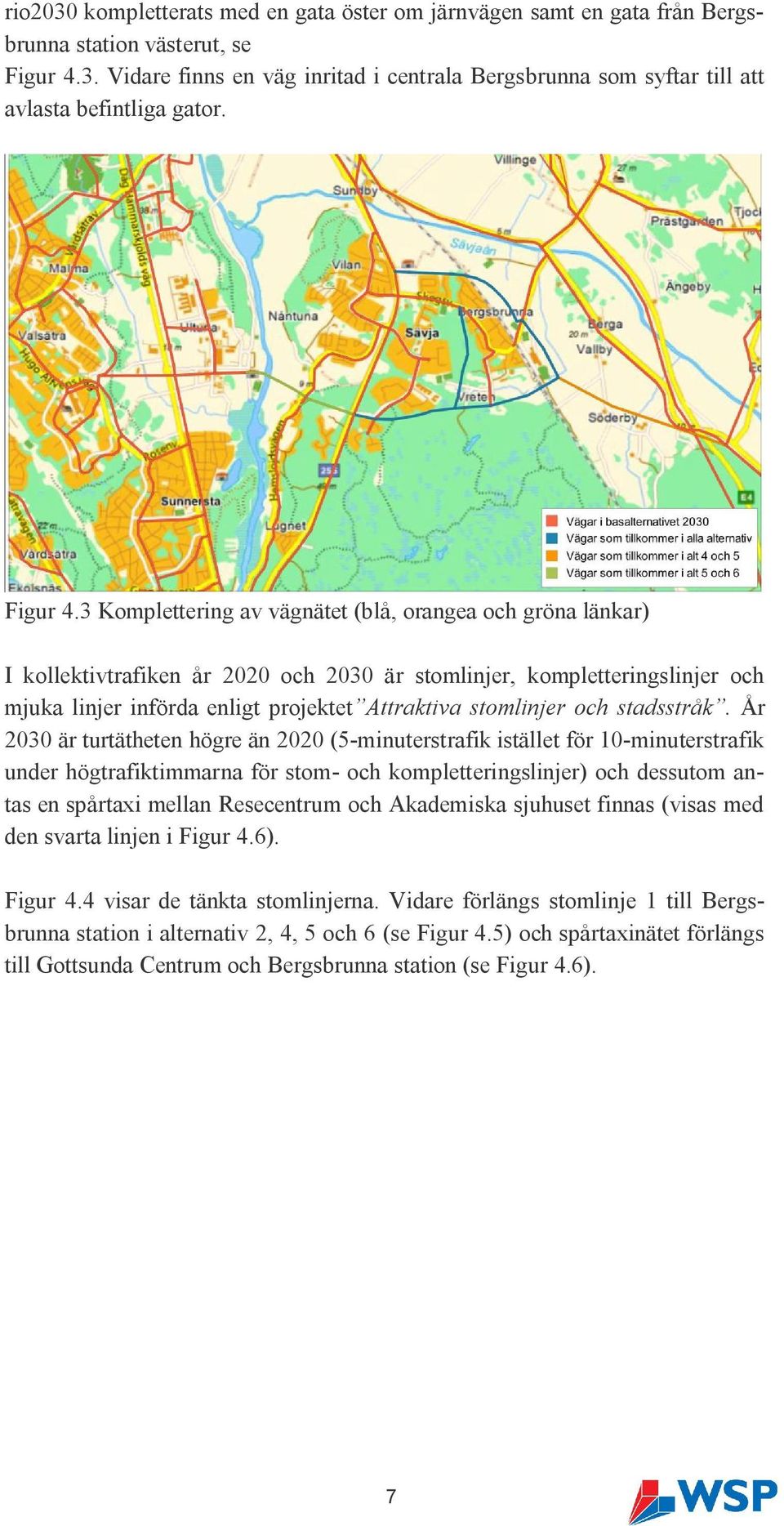 3 Komplettering av vägnätet (blå, orangea och gröna länkar) I kollektivtrafiken år 2020 och 2030 är stomlinjer, kompletteringslinjer och mjuka linjer införda enligt projektet Attraktiva stomlinjer