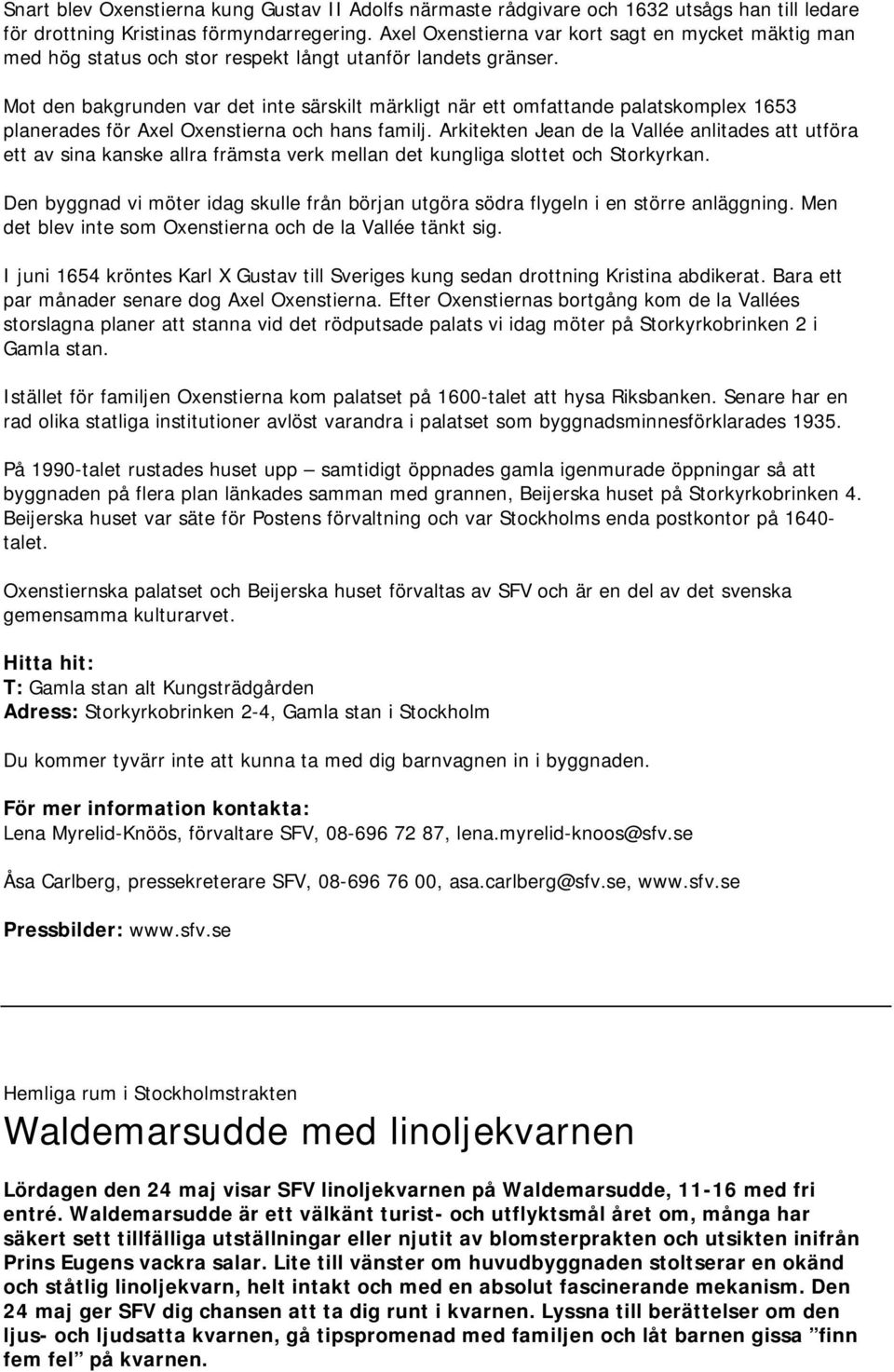 Mot den bakgrunden var det inte särskilt märkligt när ett omfattande palatskomplex 1653 planerades för Axel Oxenstierna och hans familj.