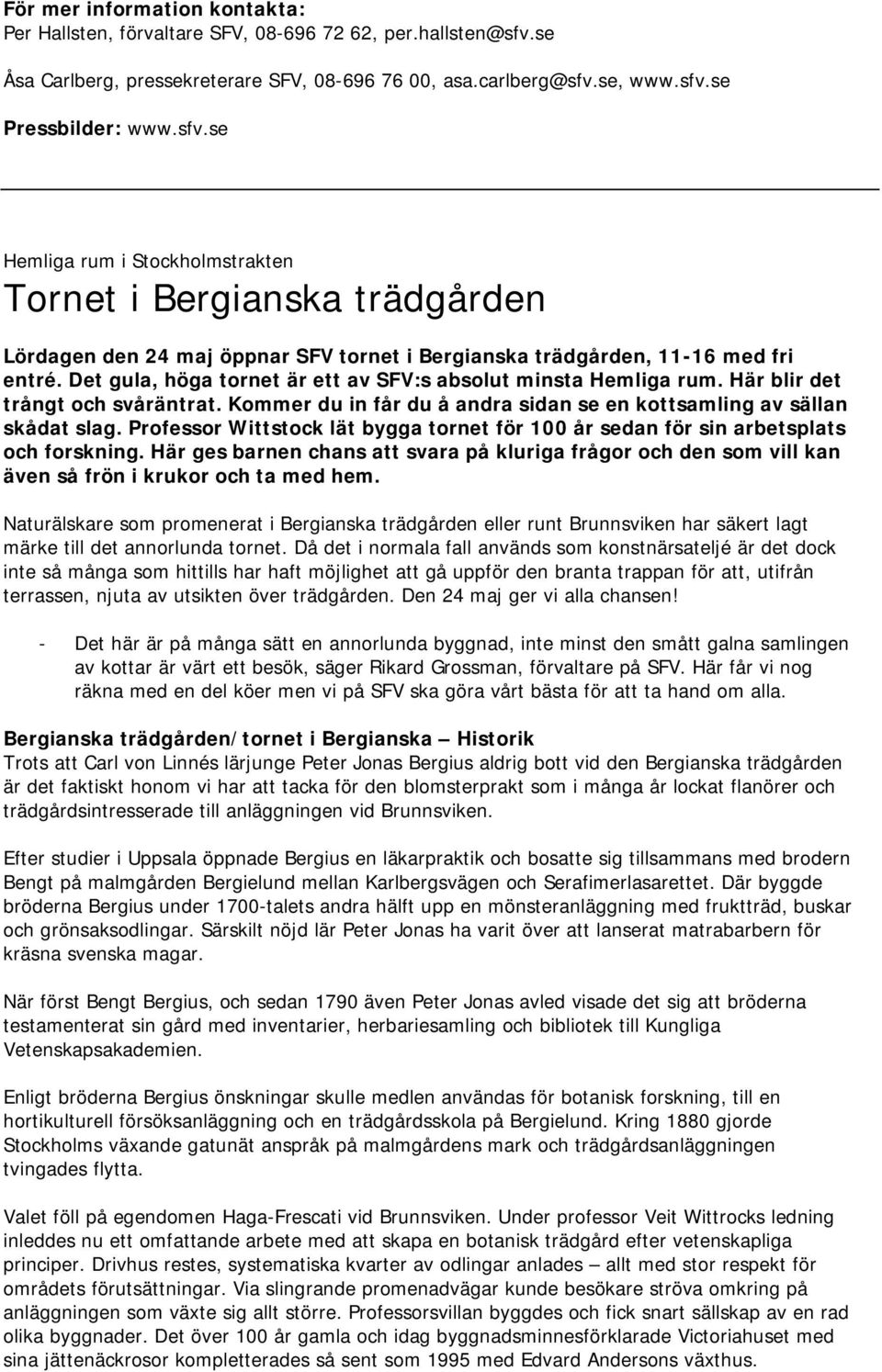 Professor Wittstock lät bygga tornet för 100 år sedan för sin arbetsplats och forskning. Här ges barnen chans att svara på kluriga frågor och den som vill kan även så frön i krukor och ta med hem.