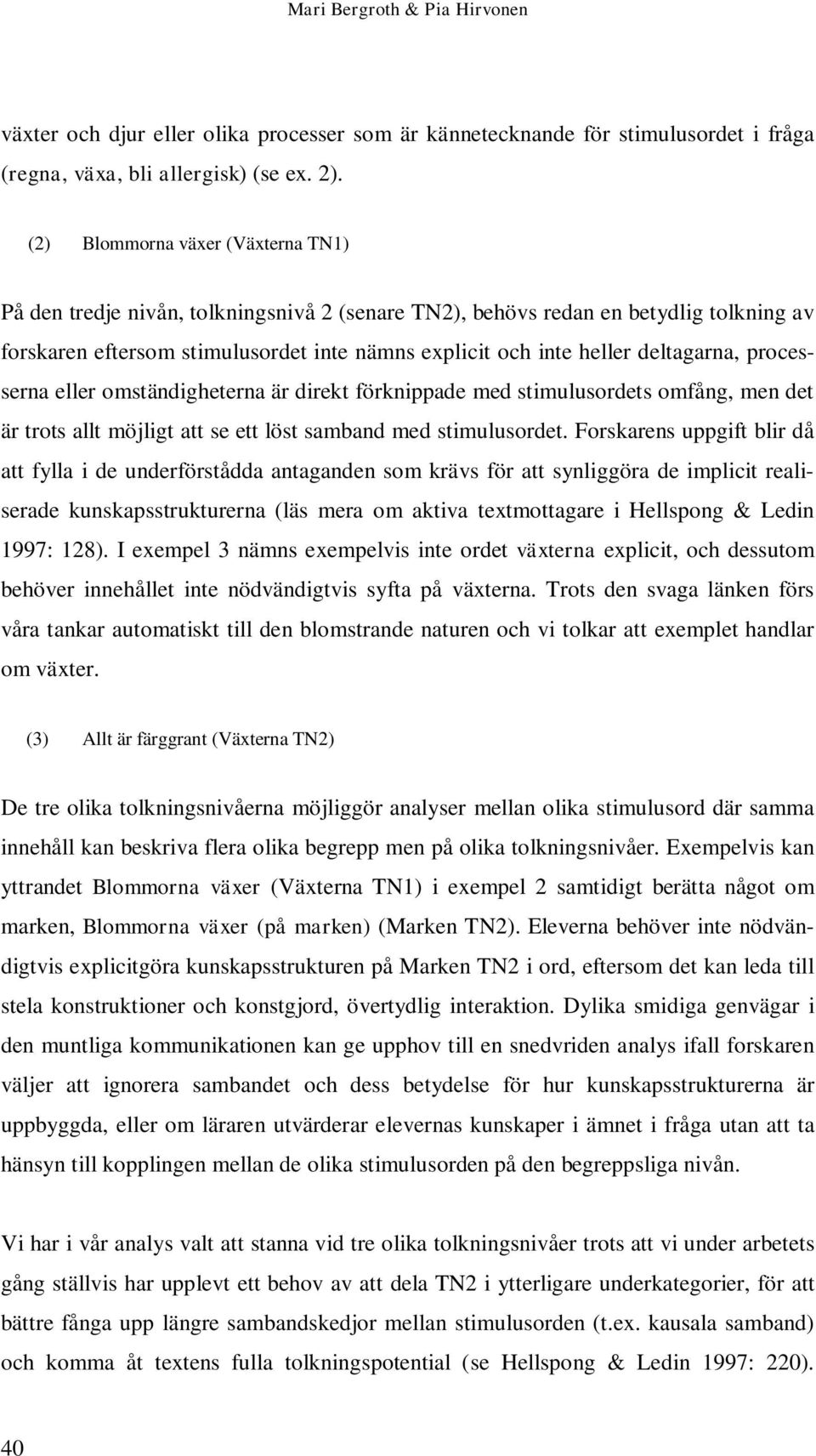 deltagarna, processerna eller omständigheterna är direkt förknippade med stimulusordets omfång, men det är trots allt möjligt att se ett löst samband med stimulusordet.