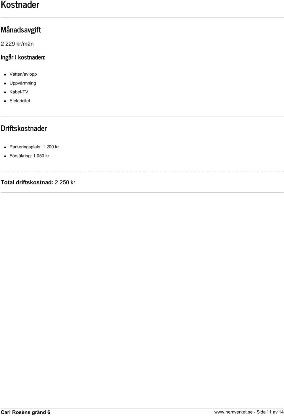 Driftskostnader Parkeringsplats: 1 200 kr Försäkring: 1