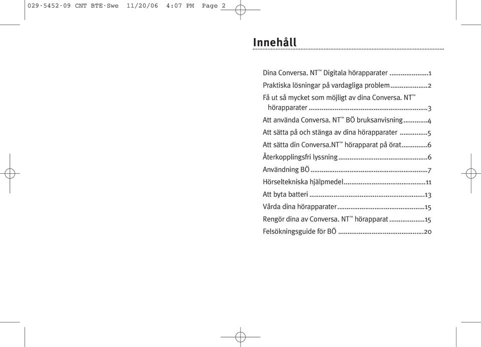 NT BÖ bruksanvisning...4 Att sätta på och stänga av dina hörapparater...5 Att sätta din Conversa.NT hörapparat på örat.