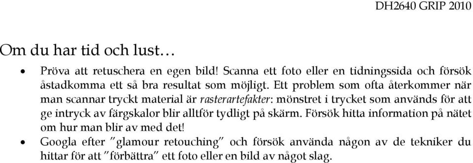 Ett problem som ofta återkommer när man scannar tryckt material är rasterartefakter: mönstret i trycket som används för att ge