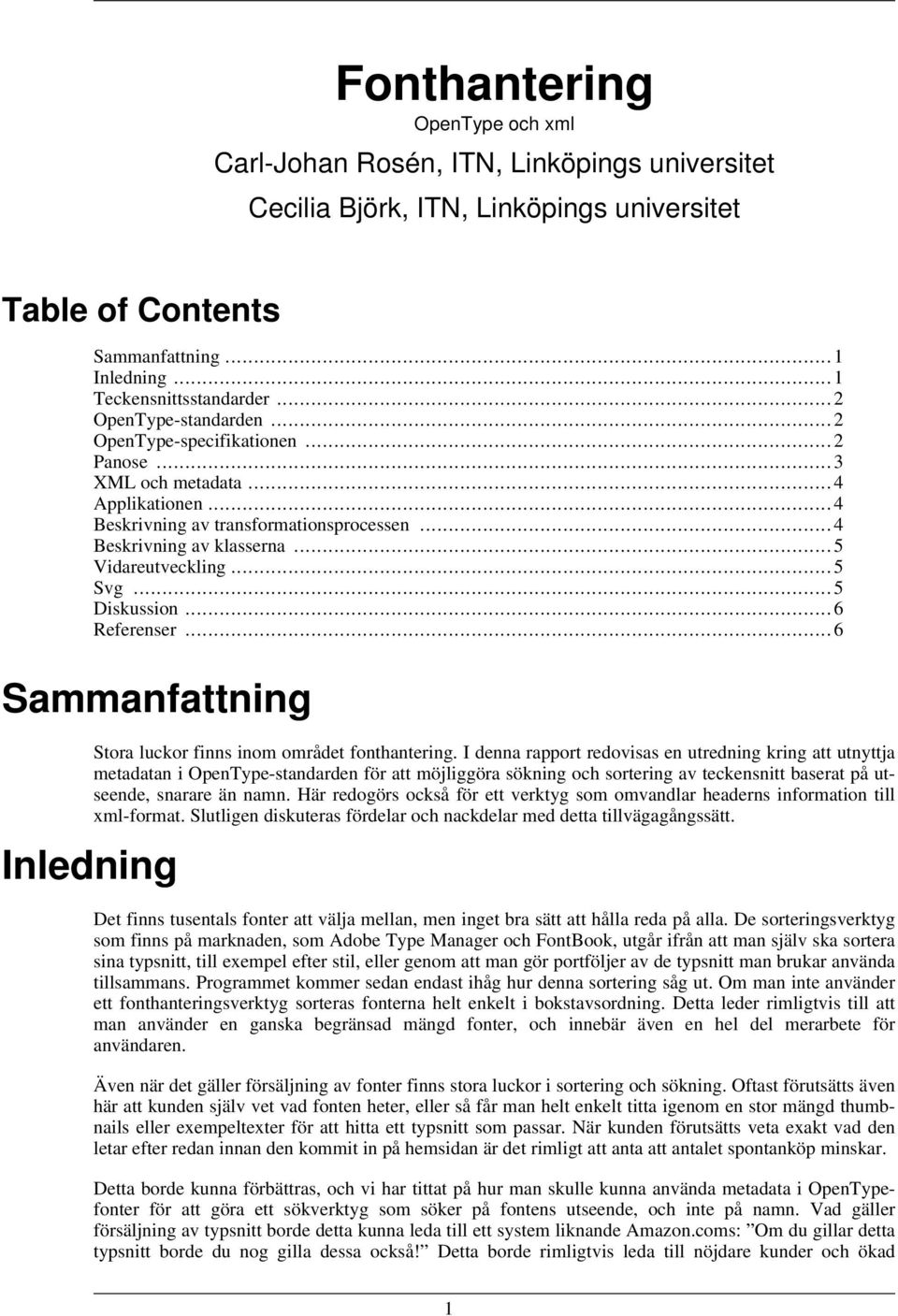 .. 5 Vidareutveckling... 5 Svg... 5 Diskussion... 6 Referenser... 6 Sammanfattning Stora luckor finns inom området fonthantering.