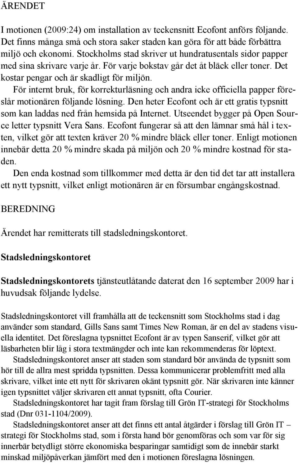 För internt bruk, för korrekturläsning och andra icke officiella papper föreslår motionären följande lösning. Den heter Ecofont och är ett gratis typsnitt som kan laddas ned från hemsida på Internet.