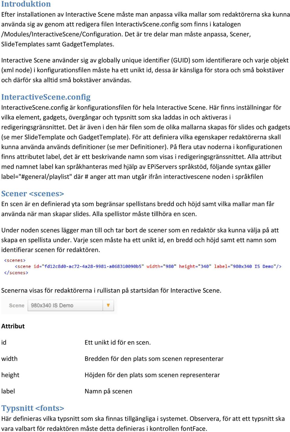 Interactive Scene använder sig av globally unique identifier (GUID) som identifierare och varje objekt (xml node) i konfigurationsfilen måste ha ett unikt id, dessa är känsliga för stora och små