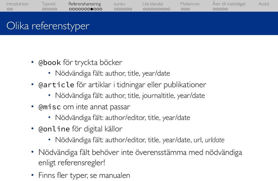 Nödvändiga fält: author/editor, title, year/date @online för digital källor Nödvändiga fält: author/editor, title,