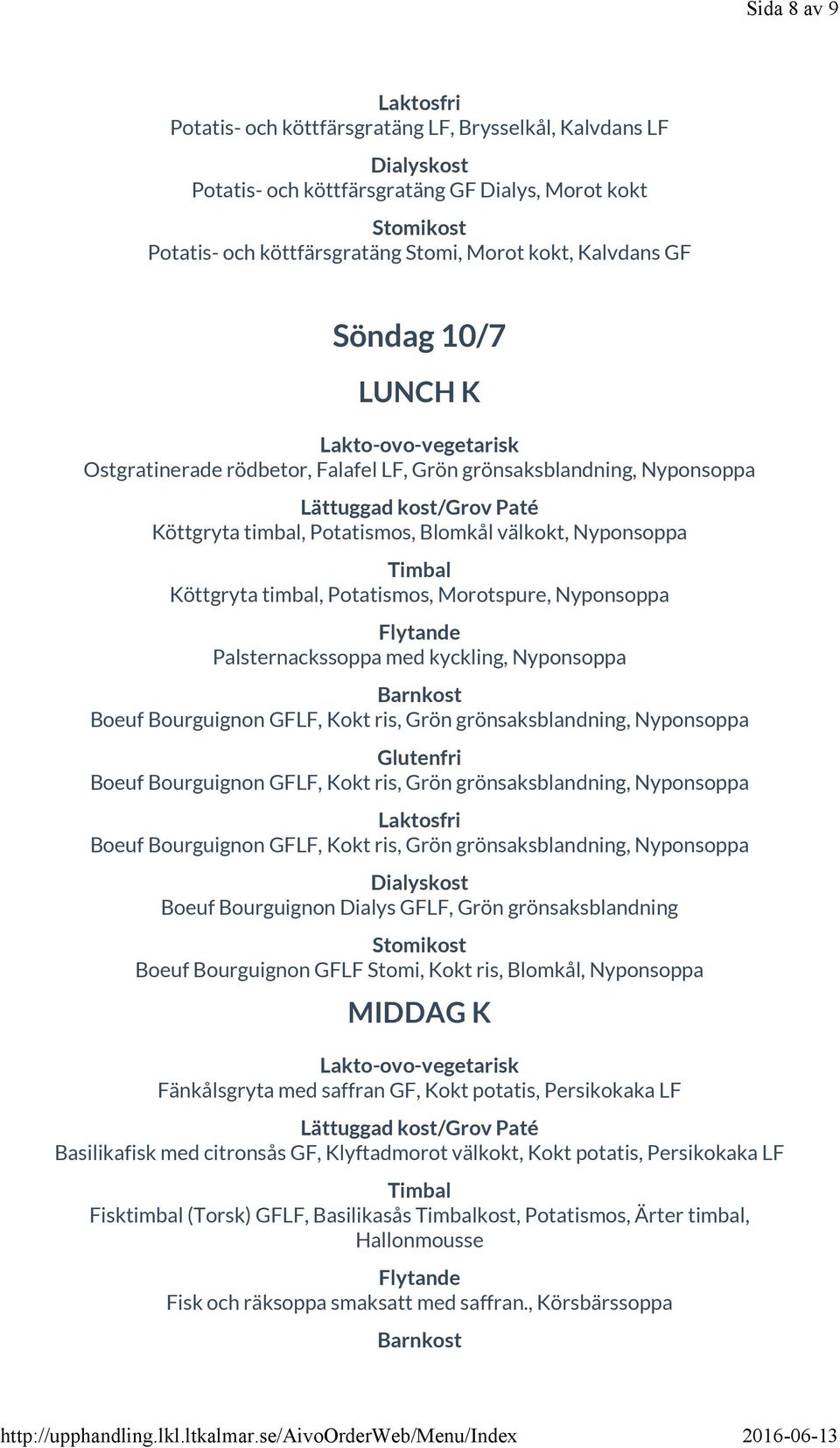 Palsternackssoppa med kyckling, Nyponsoppa Boeuf Bourguignon GFLF, Kokt ris, Grön grönsaksblandning, Nyponsoppa Boeuf Bourguignon GFLF, Kokt ris, Grön grönsaksblandning, Nyponsoppa Boeuf Bourguignon