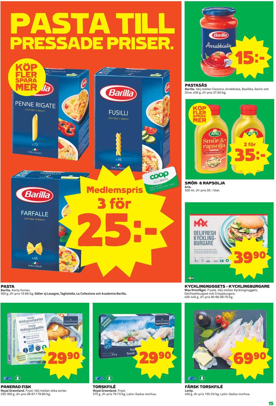 Gäller ej Lasagne, Tagliatelle, La Collezione och Academia Barilla. KYCKLINGNUGGETS KYCKLINGBURGARE Max/Kronfågel. Frysta. Välj mellan Kycklingnuggets, Delifreshburgare och Crispyburgare. 400-440 g.