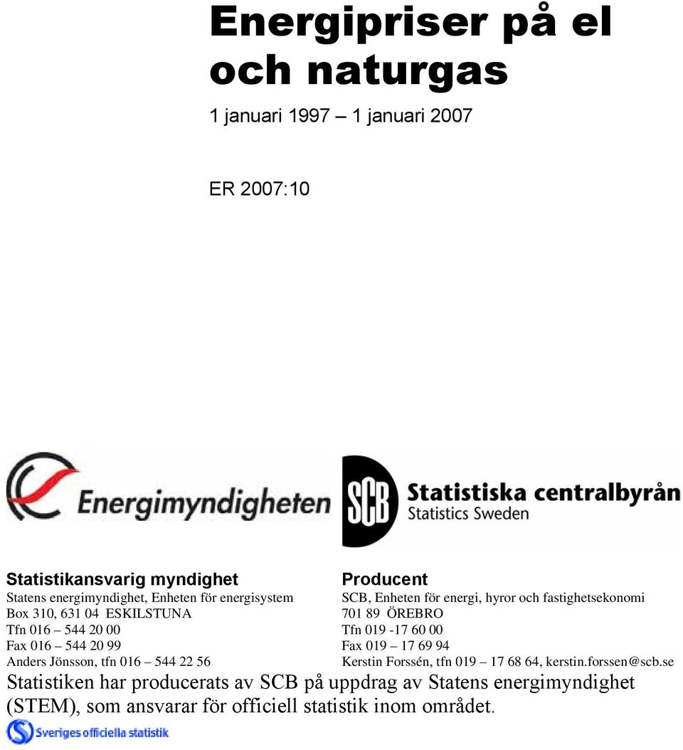 för energi, hyror och fastighetsekonomi 701 89 ÖREBRO Tfn 019-17 60 00 Fax 019 17 69 94 Kerstin Forssén, tfn 019 17 68 64, kerstin.