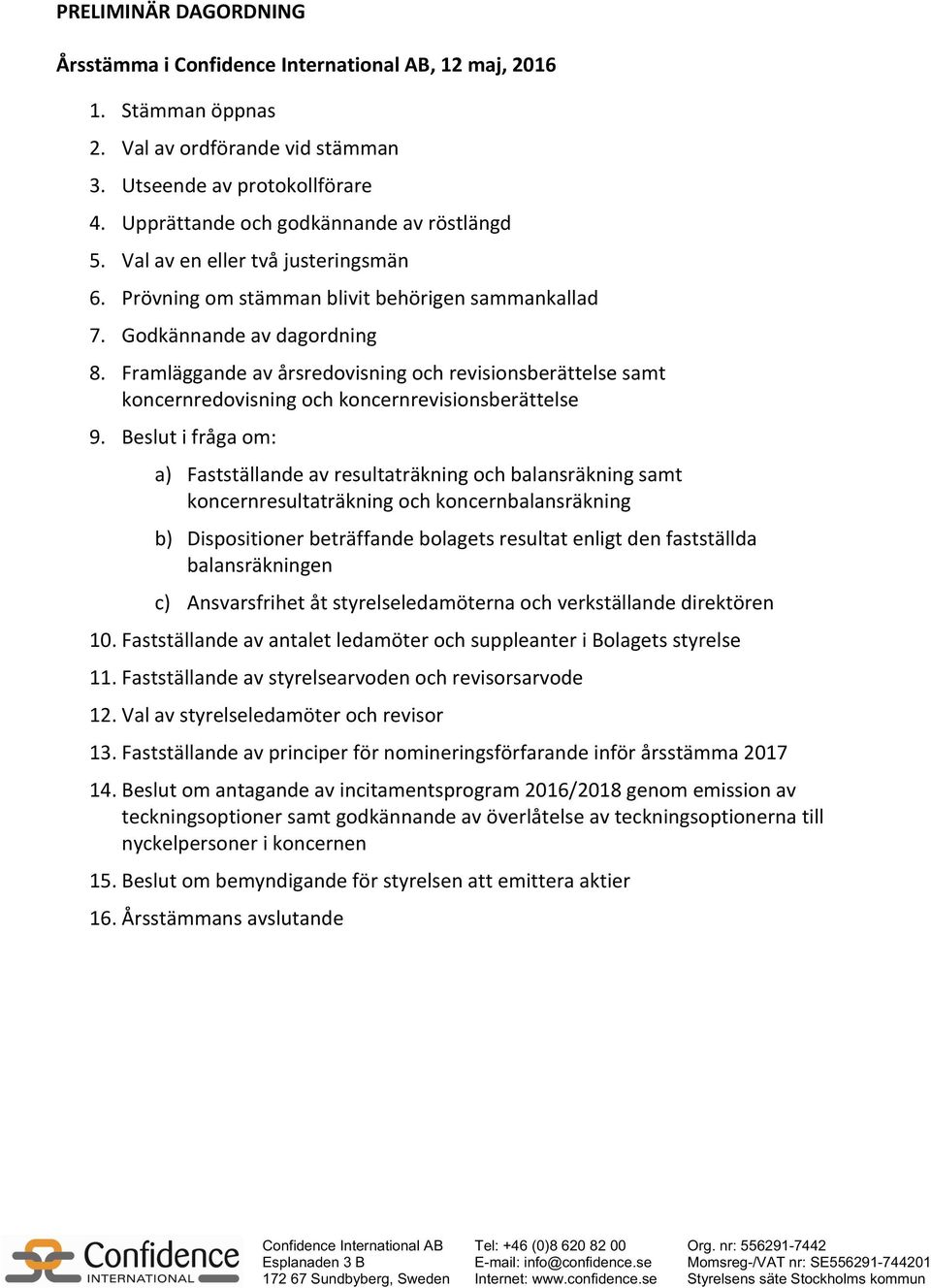 Framläggande av årsredovisning och revisionsberättelse samt koncernredovisning och koncernrevisionsberättelse 9.