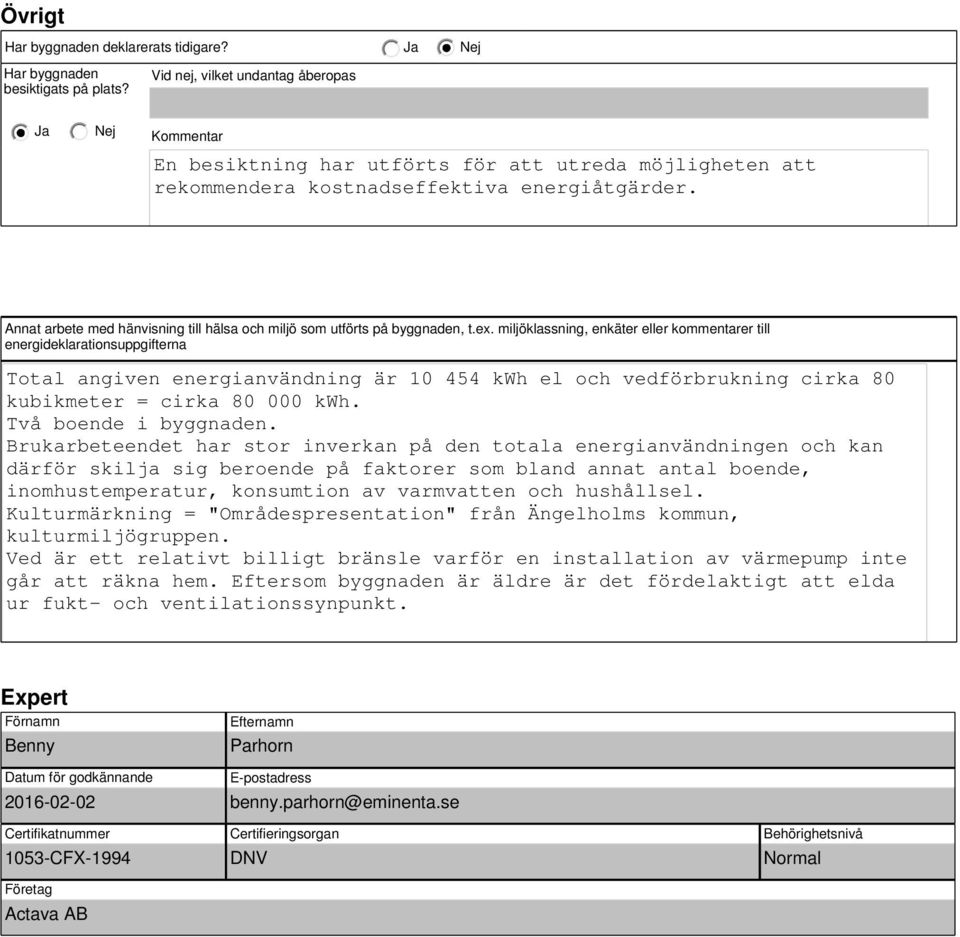 Annat arbete med hänvisning till hälsa och miljö som utförts på byggnaden, t.ex.