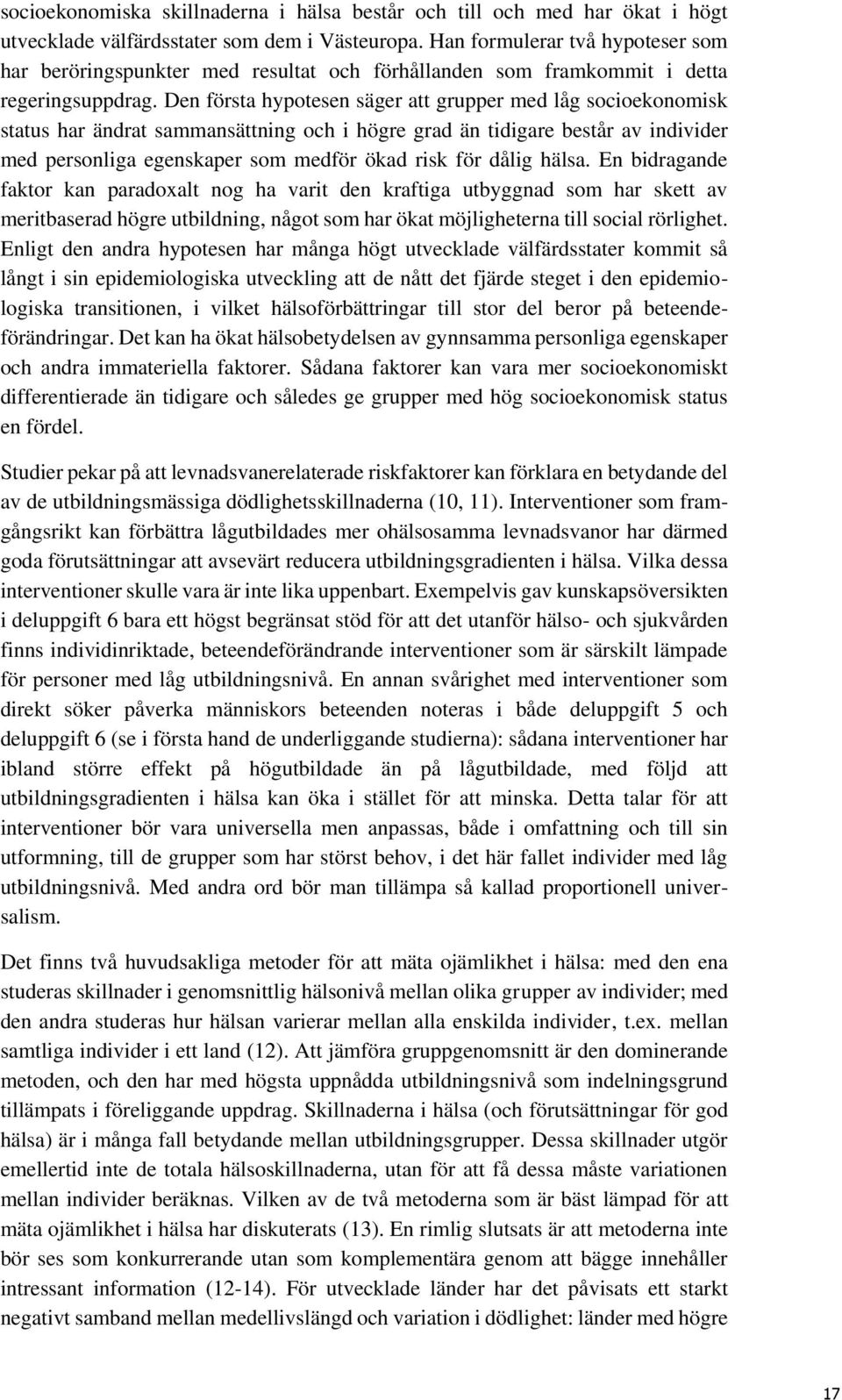 Den första hypotesen säger att grupper med låg socioekonomisk status har ändrat sammansättning och i högre grad än tidigare består av individer med personliga egenskaper som medför ökad risk för