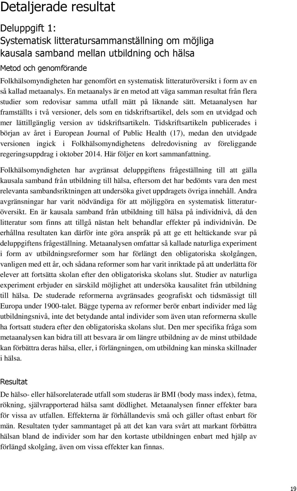 Metaanalysen har framställts i två versioner, dels som en tidskriftsartikel, dels som en utvidgad och mer lättillgänglig version av tidskriftsartikeln.