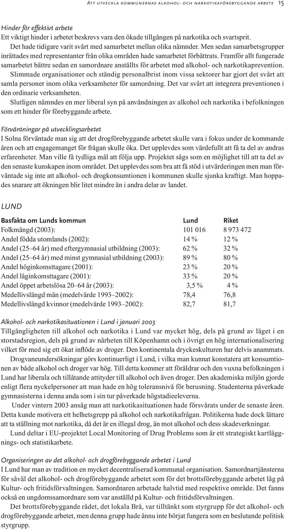 Framför allt fungerade samarbetet bättre sedan en samordnare anställts för arbetet med alkohol- och narkotikaprevention.