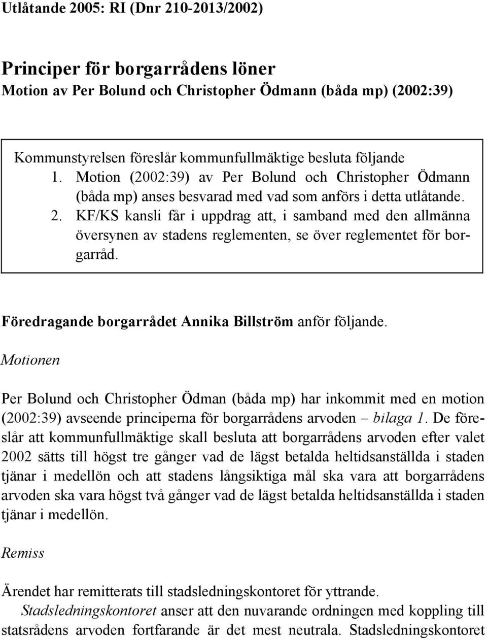 KF/KS kansli får i uppdrag att, i samband med den allmänna översynen av stadens reglementen, se över reglementet för borgarråd. Föredragande borgarrådet Annika Billström anför följande.