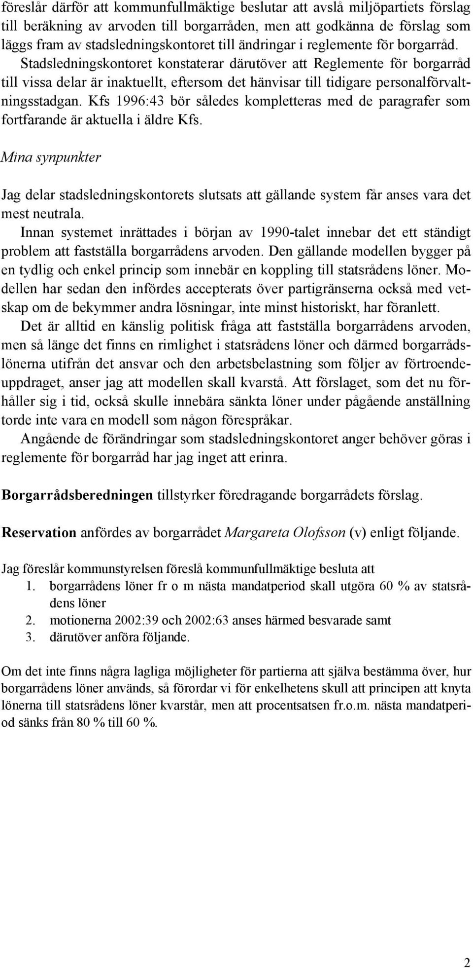 Stadsledningskontoret konstaterar därutöver att Reglemente för borgarråd till vissa delar är inaktuellt, eftersom det hänvisar till tidigare personalförvaltningsstadgan.