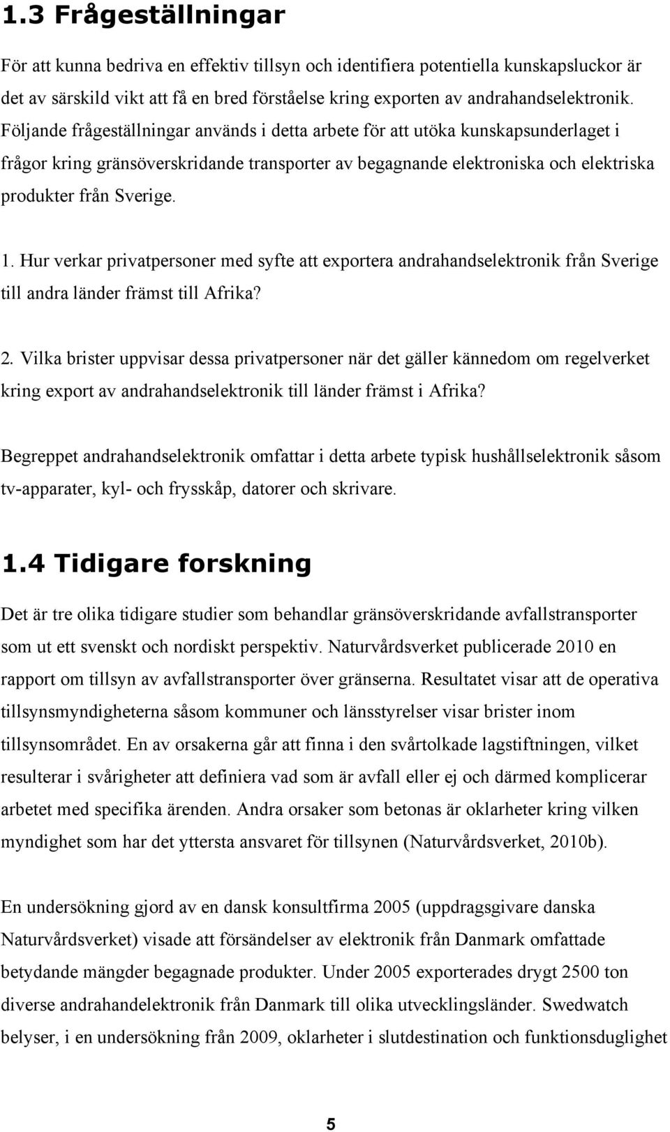 Hur verkar privatpersoner med syfte att exportera andrahandselektronik från Sverige till andra länder främst till Afrika? 2.