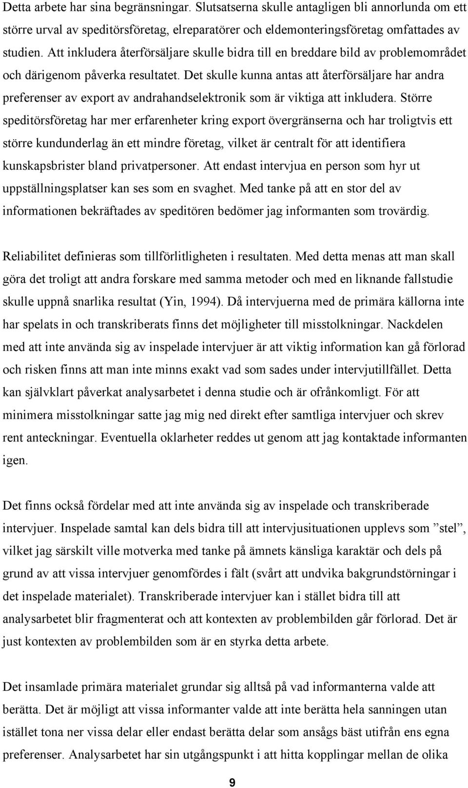 Det skulle kunna antas att återförsäljare har andra preferenser av export av andrahandselektronik som är viktiga att inkludera.