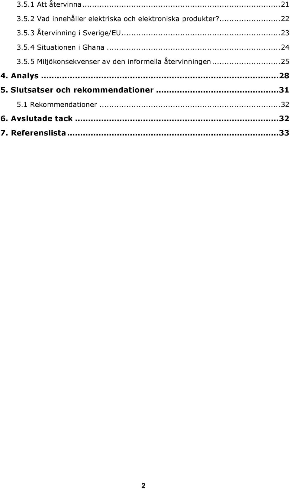 ..25 4. Analys...28 5. Slutsatser och rekommendationer...31 5.1 Rekommendationer...32 6.