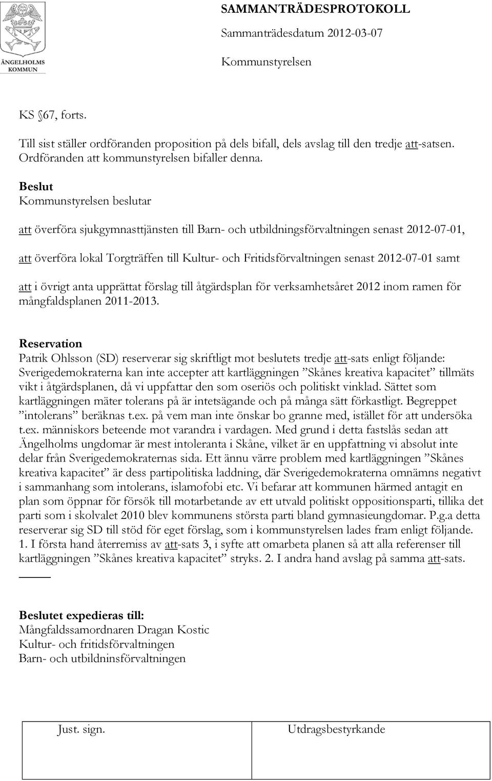 att i övrigt anta upprättat förslag till åtgärdsplan för verksamhetsåret 2012 inom ramen för mångfaldsplanen 2011-2013.