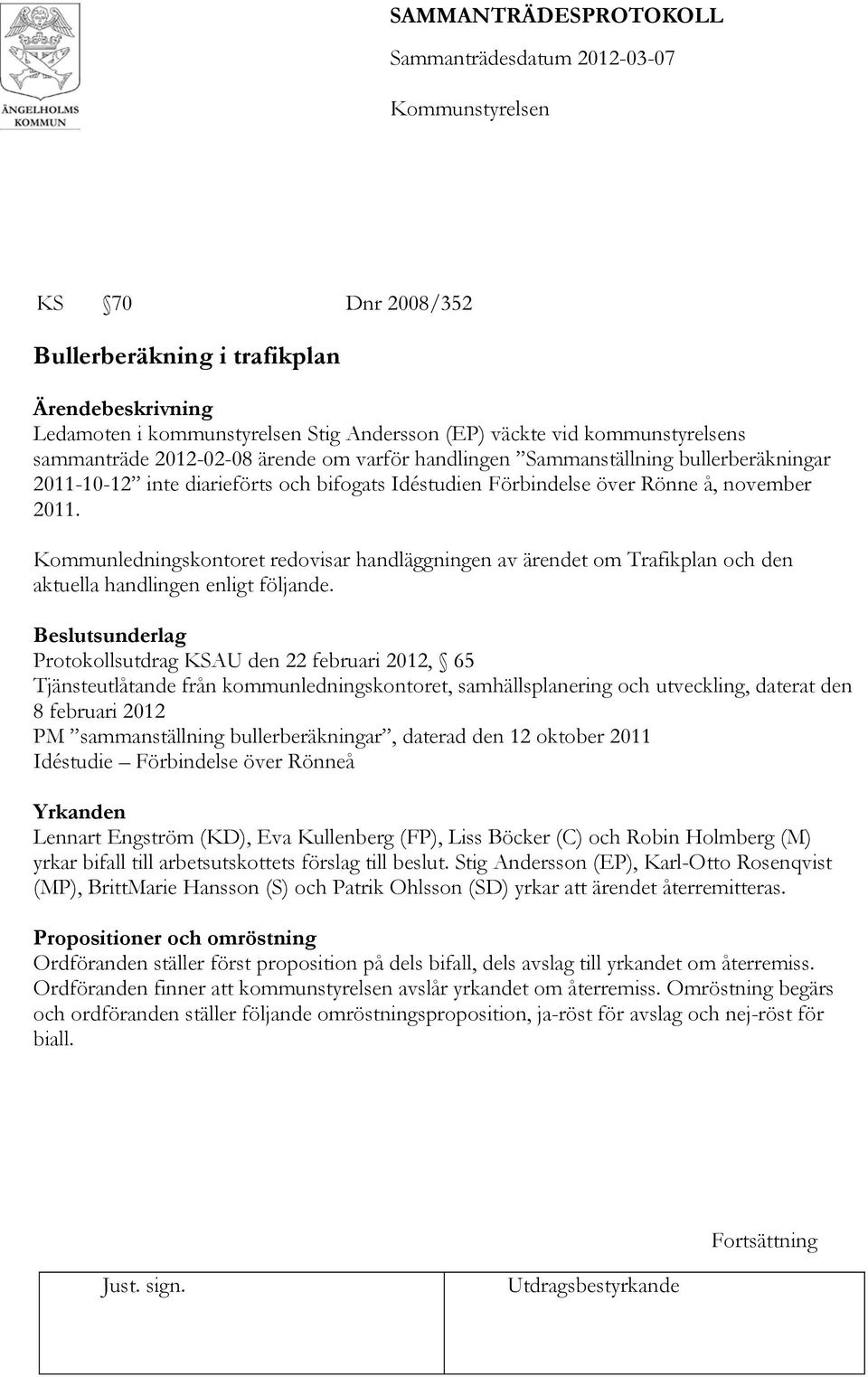 Kommunledningskontoret redovisar handläggningen av ärendet om Trafikplan och den aktuella handlingen enligt följande.