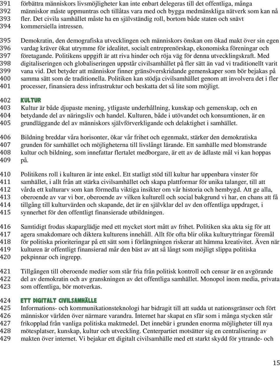 Det civila samhället måste ha en självständig roll, bortom både staten och snävt kommersiella intressen.