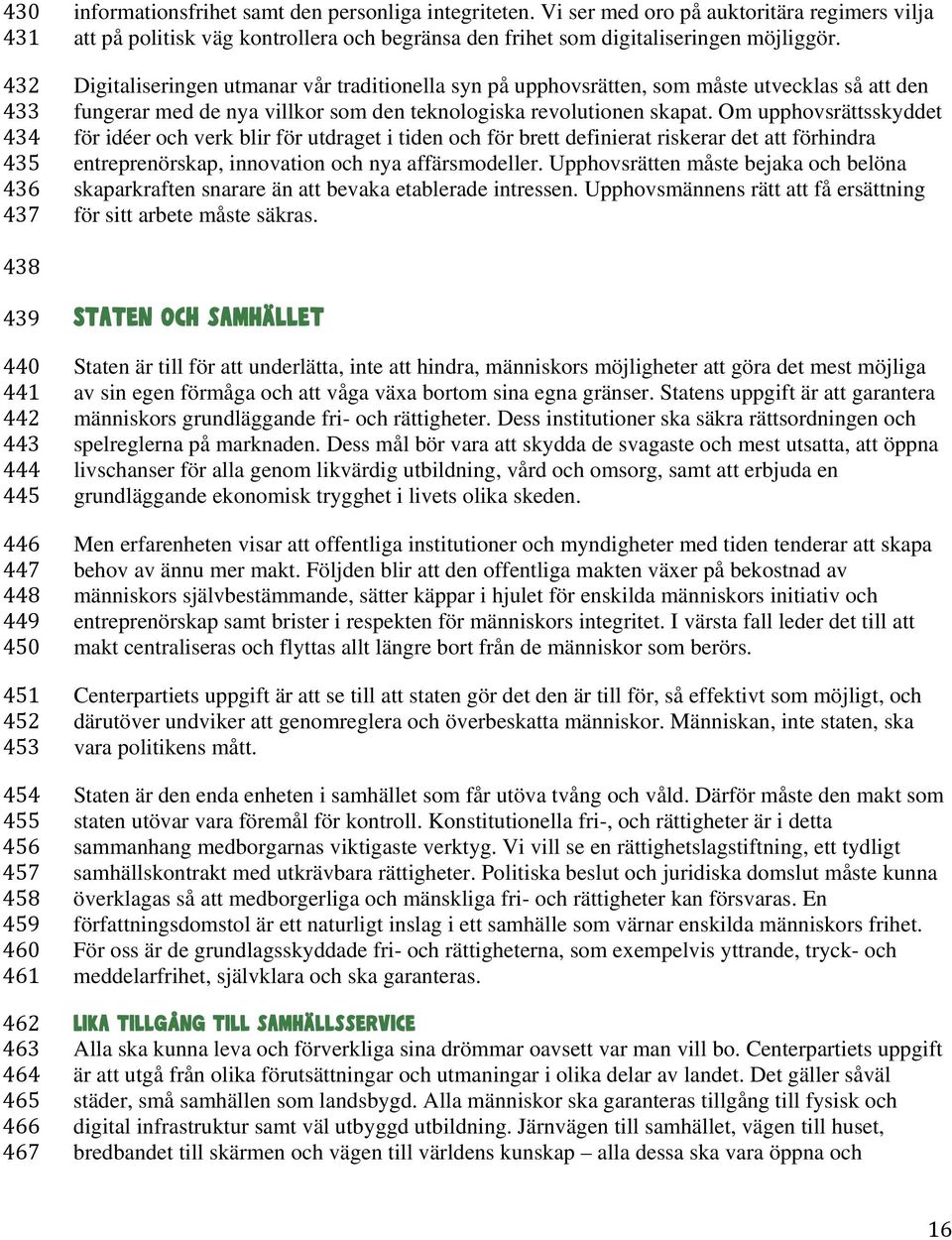 Digitaliseringen utmanar vår traditionella syn på upphovsrätten, som måste utvecklas så att den fungerar med de nya villkor som den teknologiska revolutionen skapat.