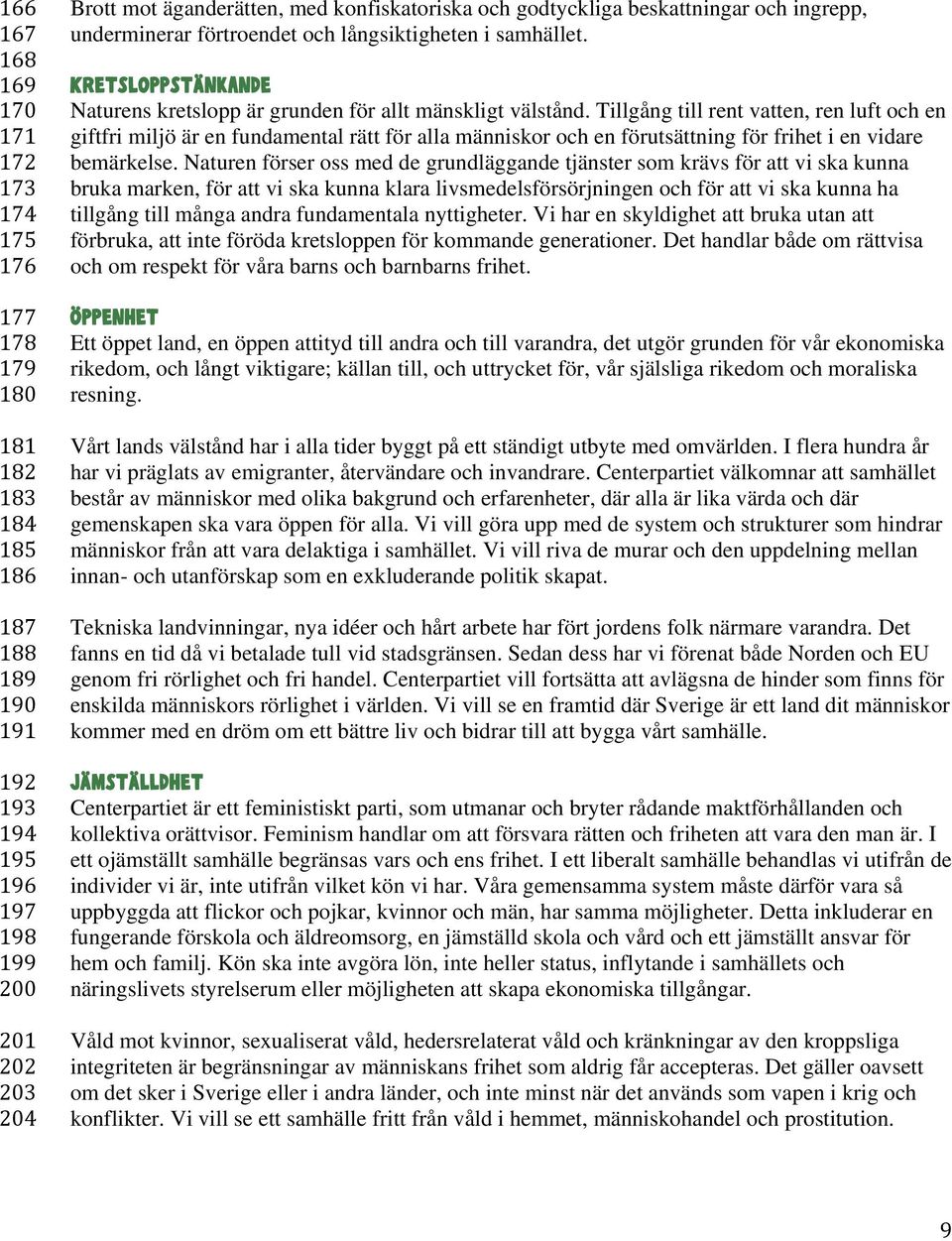 Tillgång till rent vatten, ren luft och en giftfri miljö är en fundamental rätt för alla människor och en förutsättning för frihet i en vidare bemärkelse.