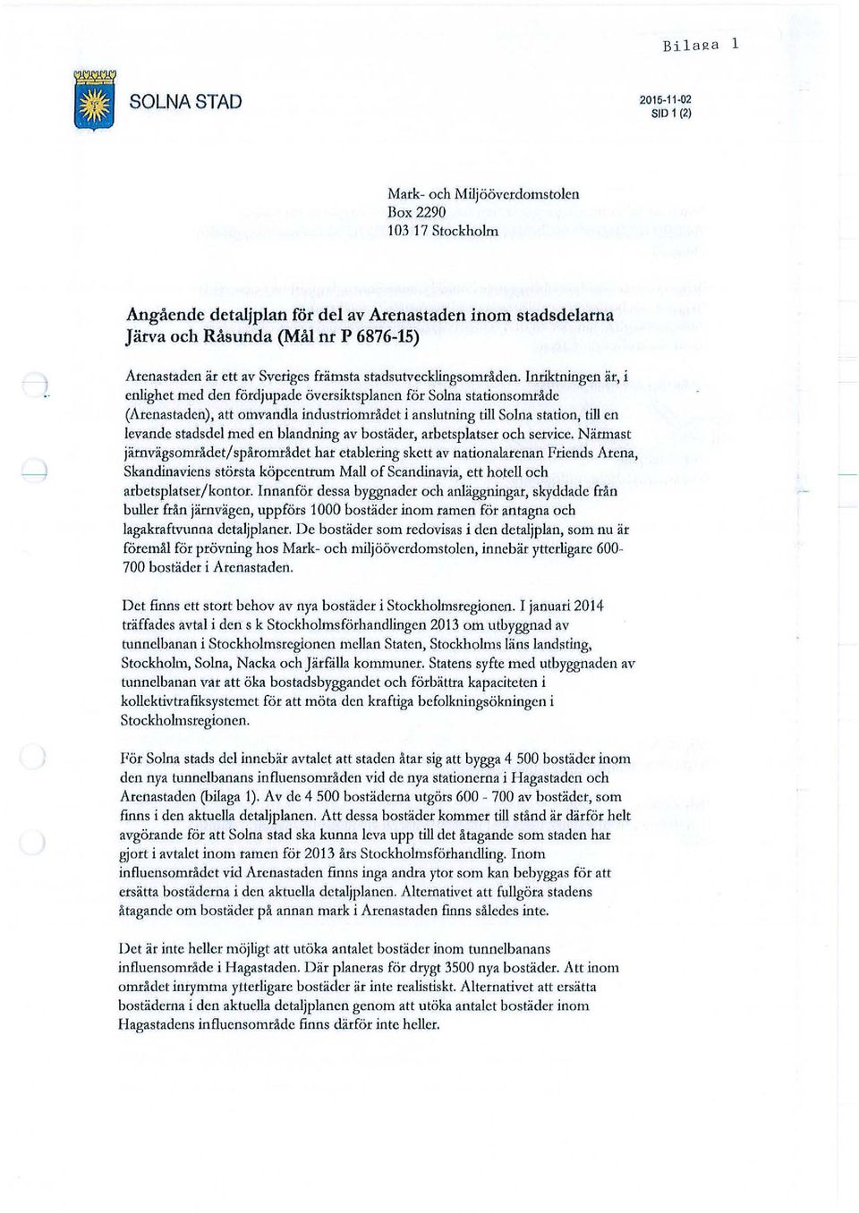 Inriktningen är, i enlighet med den fördjupade översiktsplanen för Sohla stationsområde (Arenastaden), att omvandla industriområdet i anslutning till Solna smion, till en levande stadsdel med en