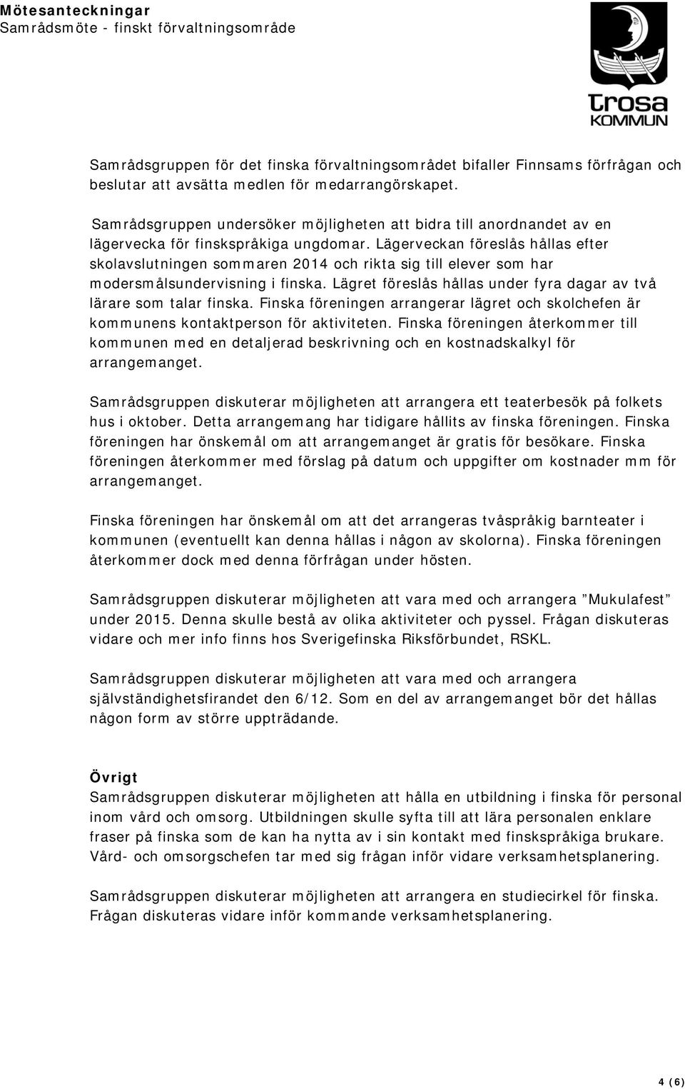 Lägerveckan föreslås hållas efter skolavslutningen sommaren 2014 och rikta sig till elever som har modersmålsundervisning i finska.