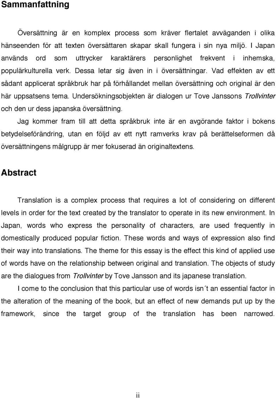Vad effekten av ett sådant applicerat språkbruk har på förhållandet mellan översättning och original är den här uppsatsens tema.