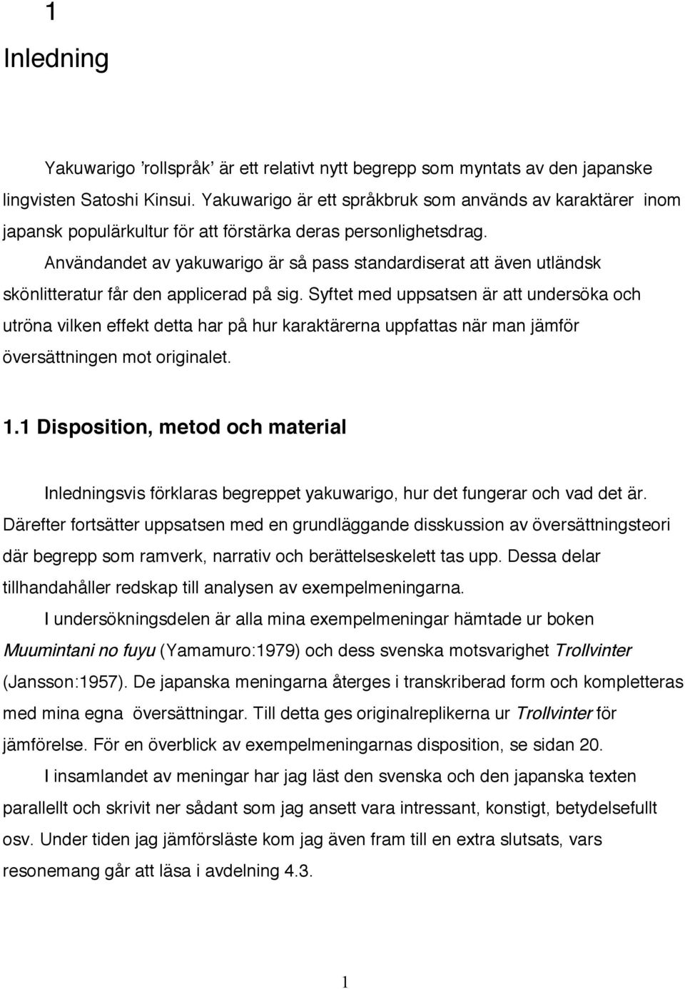 Användandet av yakuwarigo är så pass standardiserat att även utländsk skönlitteratur får den applicerad på sig.