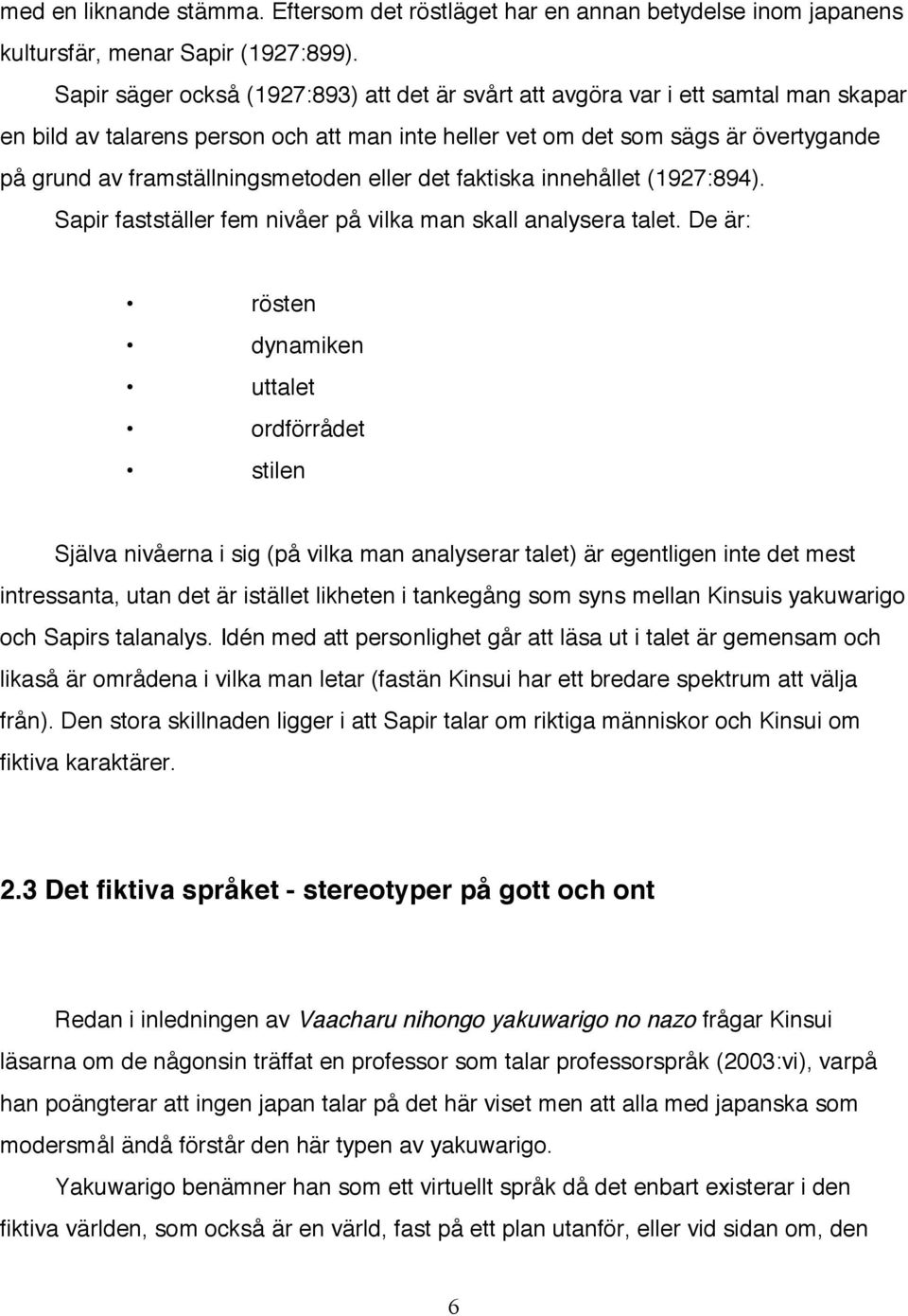 framställningsmetoden eller det faktiska innehållet (1927:894). Sapir fastställer fem nivåer på vilka man skall analysera talet.