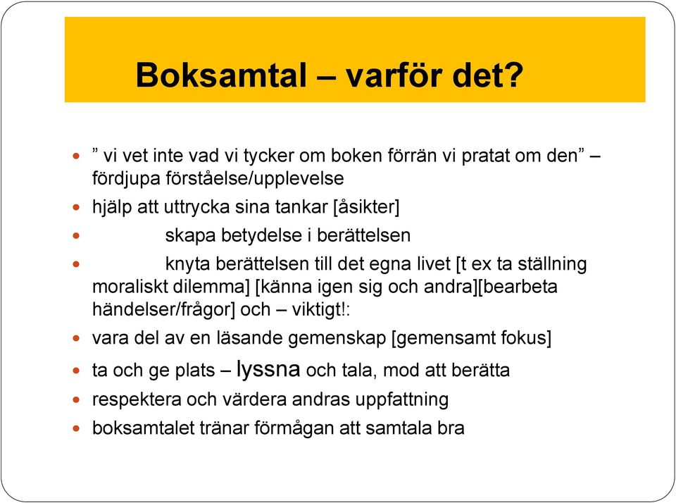 [åsikter] skapa betydelse i berättelsen knyta berättelsen till det egna livet [t ex ta ställning moraliskt dilemma] [känna igen