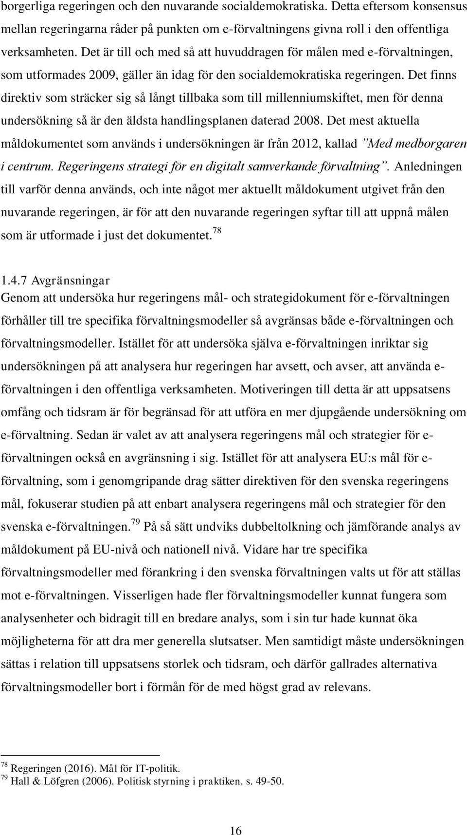 Det finns direktiv som sträcker sig så långt tillbaka som till millenniumskiftet, men för denna undersökning så är den äldsta handlingsplanen daterad 2008.