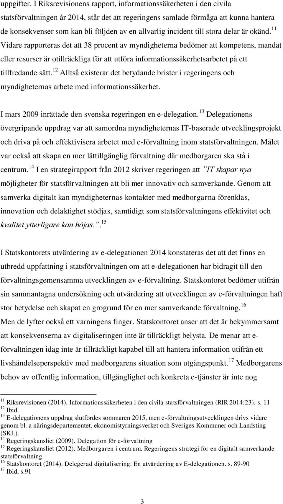 allvarlig incident till stora delar är okänd.