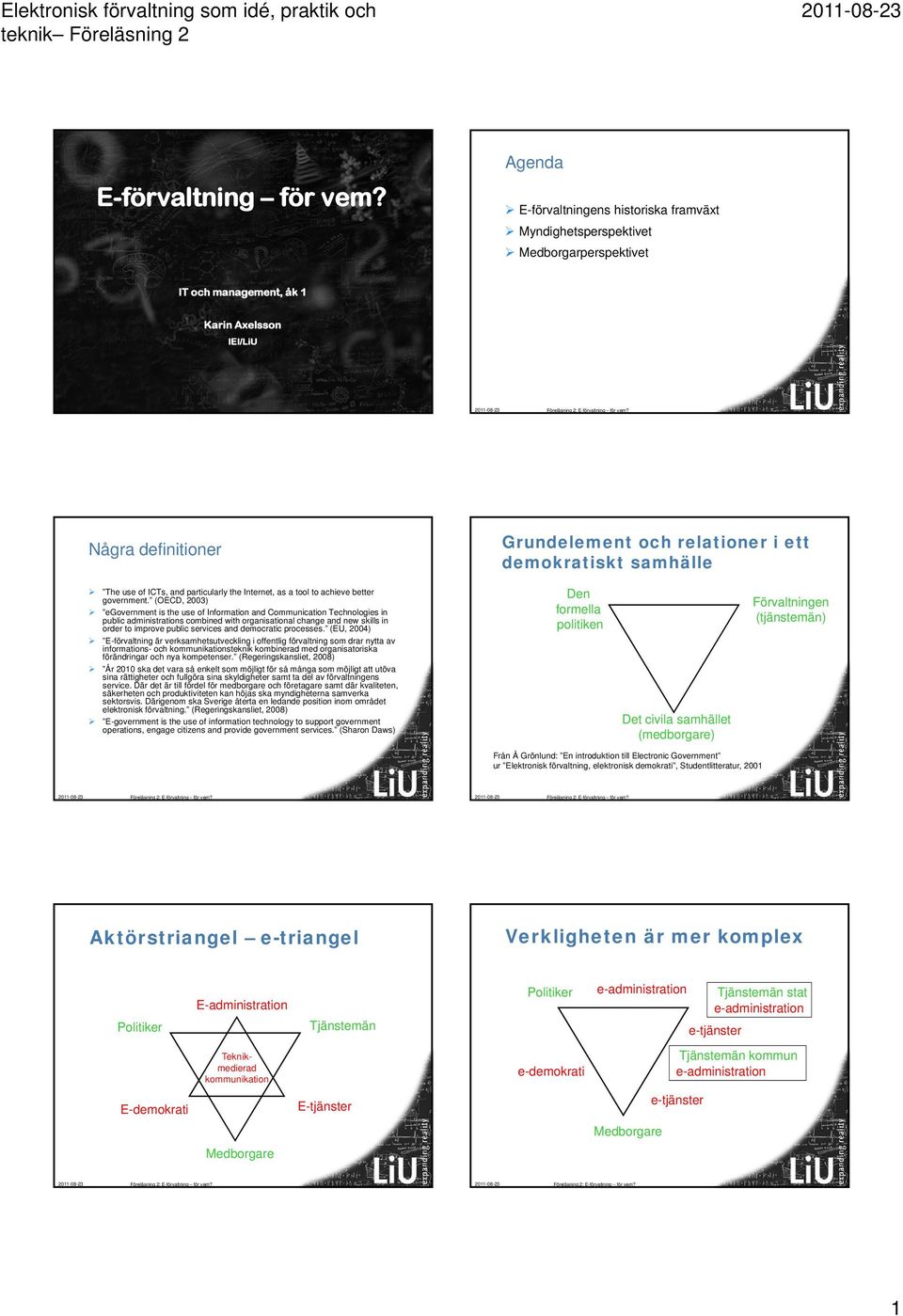 demokratiskt samhälle The use of ICTs, and particularly the Internet, as a tool to achieve better government.