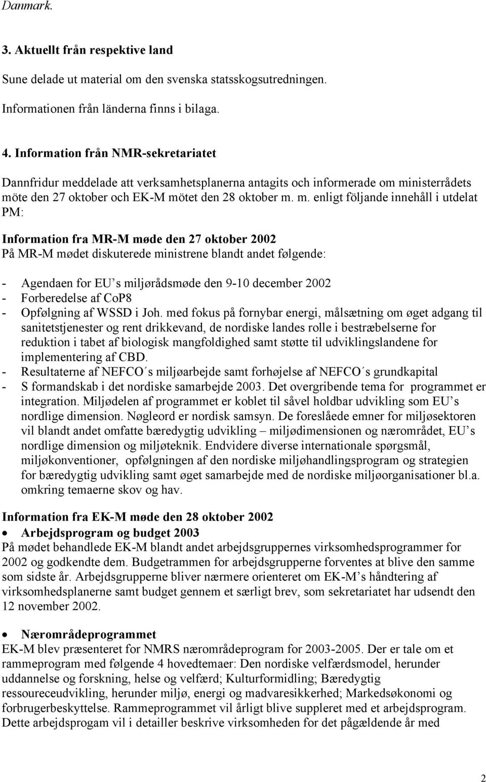 ddelade att verksamhetsplanerna antagits och informerade om mi