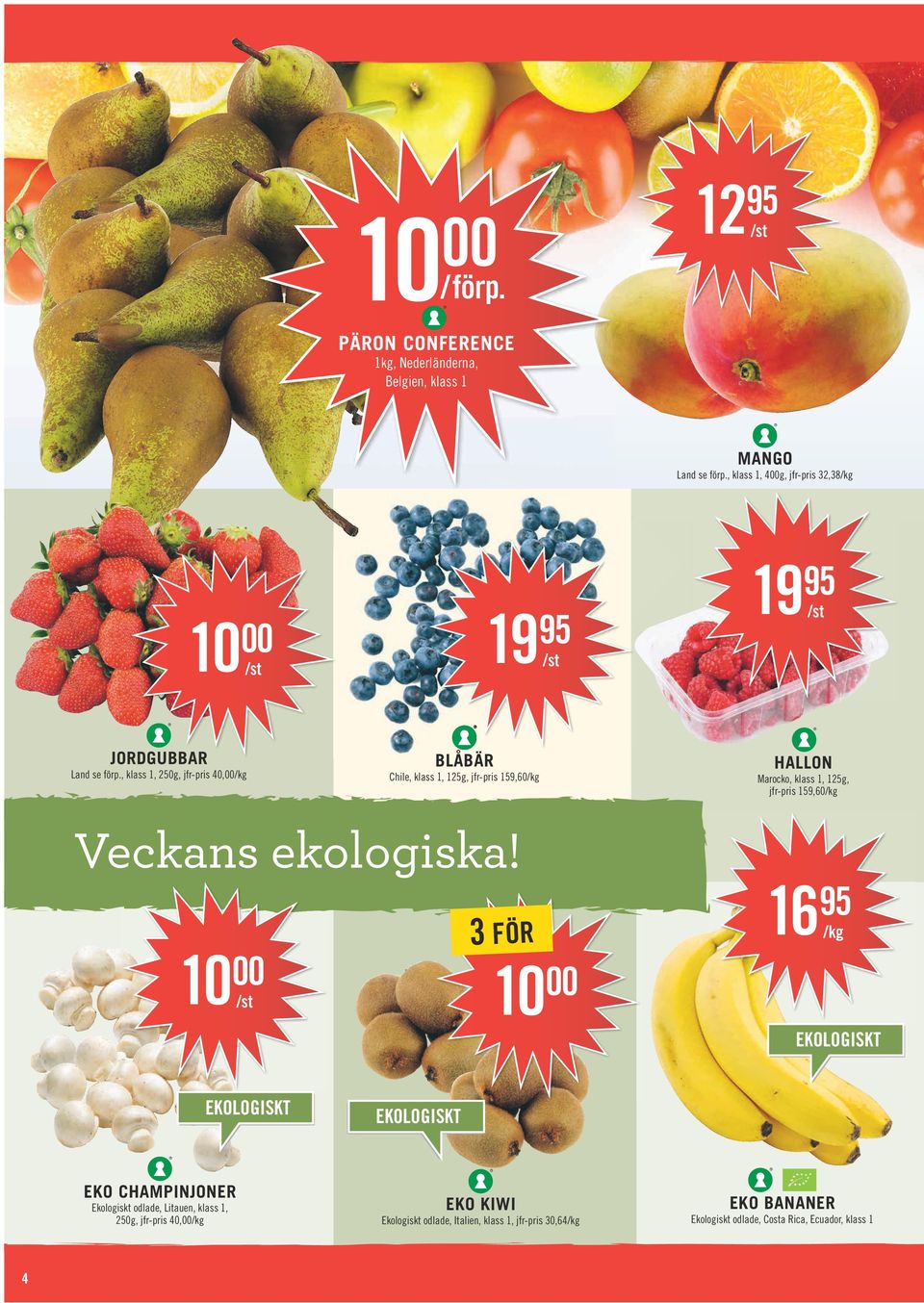 , klass 1, 250g, jfr-pris 40,00 BLÅBÄR Chile, klass 1, 125g, jfr-pris 159,60 HALLON Marocko, klass 1, 125g, jfr-pris 159,60 Veckans