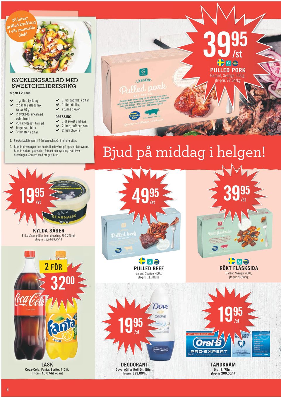 fetaost, tärnad ½ gurka, i bitar 3 tomater, i bitar 1 röd paprika, i bitar 1 liten rödlök, i tunna skivor DRESSING 1 dl sweet chilisås 2 lime, saft och skal 2 msk olivolja 1.