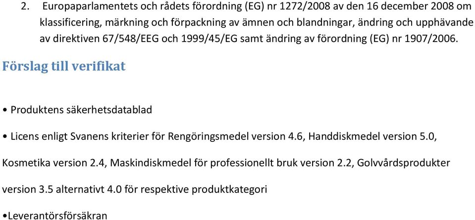 Produktens säkerhetsdatablad Licens enligt Svanens kriterier för Rengöringsmedel version 4.6, Handdiskmedel version 5.