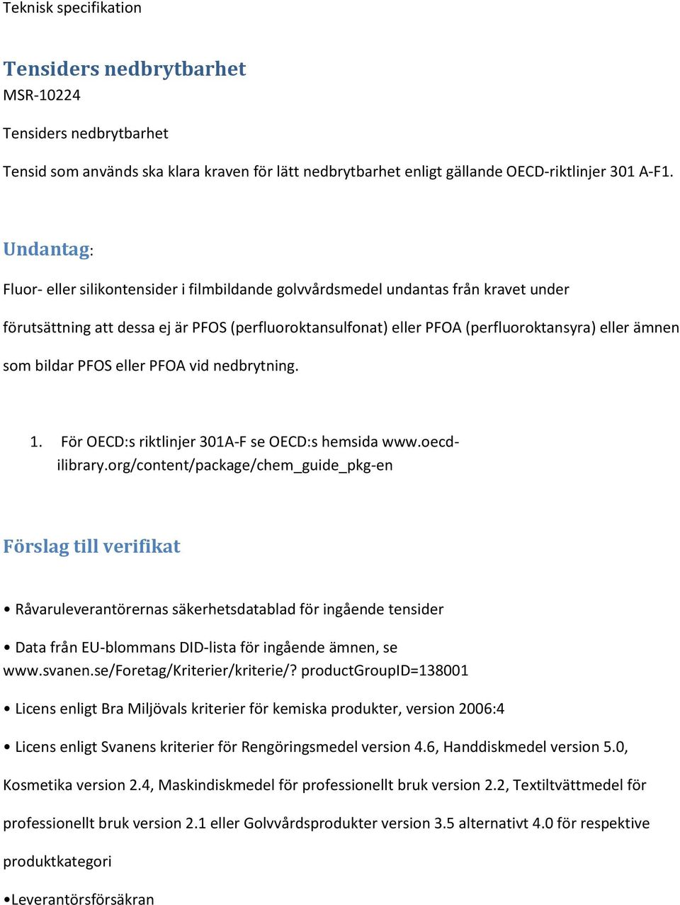 som bildar PFOS eller PFOA vid nedbrytning. 1. För OECD:s riktlinjer 301A-F se OECD:s hemsida www.oecdilibrary.