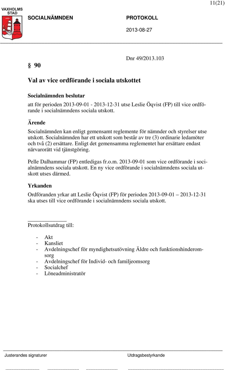 Enligt det gemensamma reglementet har ersättare endast närvarorätt vid tjänstgöring. Pelle Dalhammar (FP) entledigas fr.o.m. 2013-09-01 som vice ordförande i socialnämndens sociala utskott.