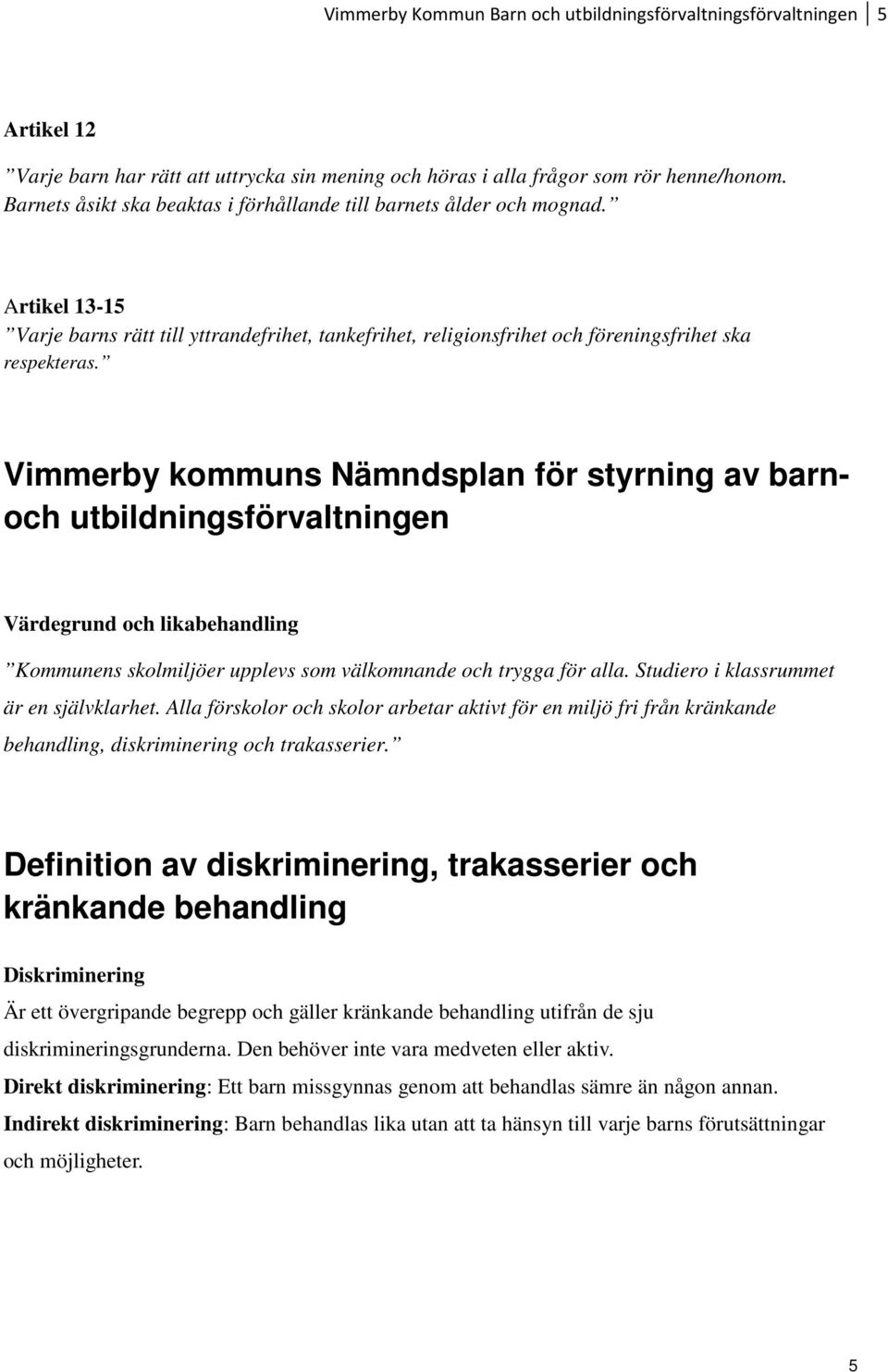 Vimmerby kommuns Nämndsplan för styrning av barnoch utbildningsförvaltningen Värdegrund och likabehandling Kommunens skolmiljöer upplevs som välkomnande och trygga för alla.