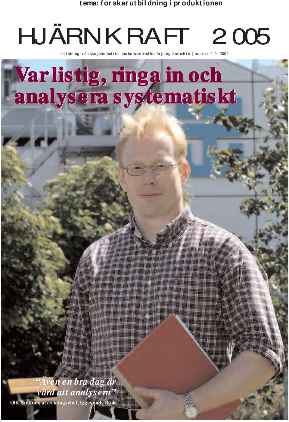 2004 Var listig, ringa in och analysera systematiskt Även en bra