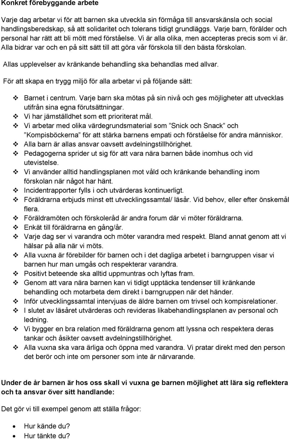 Alla bidrar var och en på sitt sätt till att göra vår förskola till den bästa förskolan. Allas upplevelser av kränkande behandling ska behandlas med allvar.