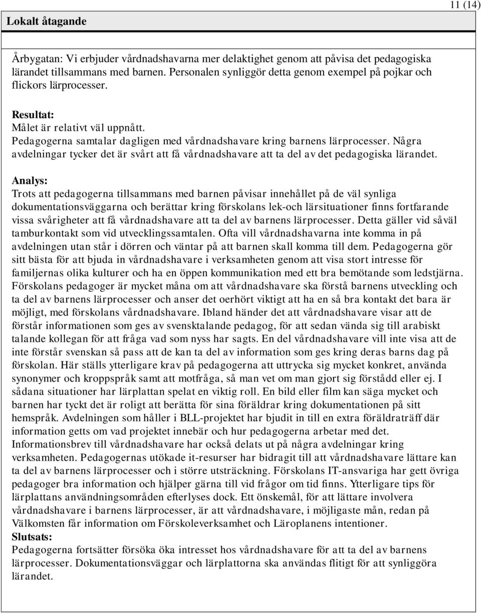 Några avdelningar tycker det är svårt att få vårdnadshavare att ta del av det pedagogiska lärandet.