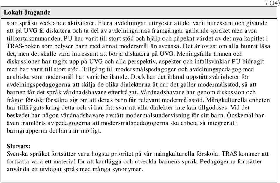 PU har varit till stort stöd och hjälp och påpekat värdet av det nya kapitlet i TRAS-boken som belyser barn med annat modersmål än svenska.