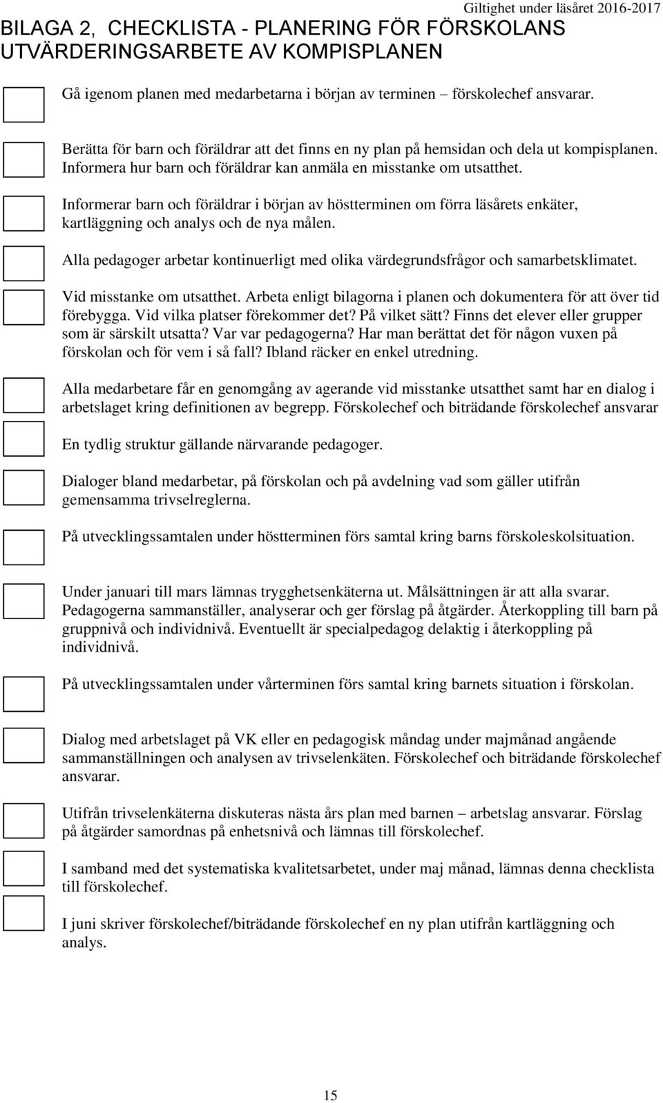 Informerar barn och föräldrar i början av höstterminen om förra läsårets enkäter, kartläggning och analys och de nya målen.